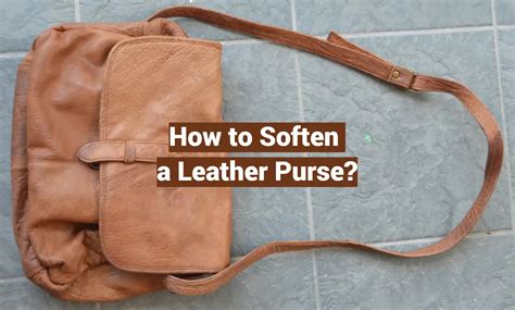 how to soften a leather handbag|best thing to soften leather.